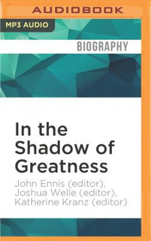 Digital In the Shadow of Greatness: Voices of Leadership, Sacrifice, and Service from America's Longest War John Ennis (Editor)