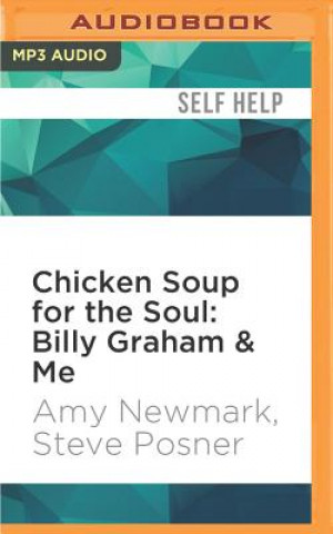 Digital Chicken Soup for the Soul: Billy Graham & Me: 101 Inspiring Personal Stories from Presidents, Pastors, Performers, and Other People Who Know Him Well Amy Newmark