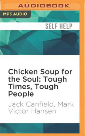 Digital Chicken Soup for the Soul: Tough Times, Tough People: 101 Stories about Overcoming the Economic Crisis and Other Challenges Jack Canfield