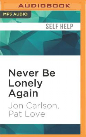 Digital Never Be Lonely Again: The Way Out of Emptiness, Isolation, and a Life Unfulfilled Jon Carlson