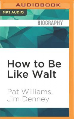 Digital How to Be Like Walt: Capturing the Disney Magic Every Day of Your Life Pat Williams