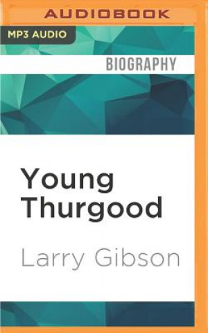 Digital Young Thurgood: The Making of a Supreme Court Justice Larry Gibson