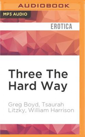 Digital Three the Hard Way: Erotica Novellas by William Harrison, Greg Boyd, and Tsaurah Litzky Greg Boyd