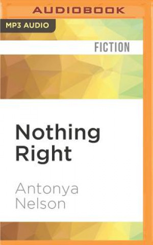 Digital Nothing Right: Short Stories Antonya Nelson