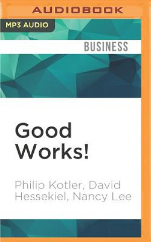 Digital Good Works!: Marketing and Corporate Initiatives That Build a Better World...and the Bottom Line Philip Kotler