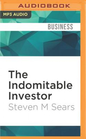 Digital The Indomitable Investor: Why a Few Succeed in the Stock Market When Everyone Else Fails Steven M. Sears