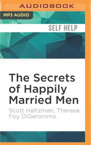 Digital The Secrets of Happily Married Men: Eight Ways to Win Your Wife's Heart Forever Scott Haltzman