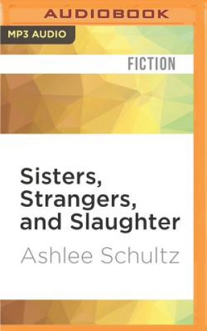 Digital Sisters, Strangers, and Slaughter Ashlee Schultz