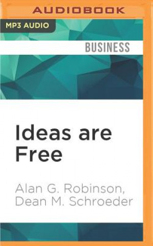 Digital Ideas Are Free: How the Idea Revolution Is Liberating People and Transforming Organizations Alan G. Robinson
