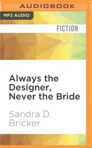 Digital Always the Designer, Never the Bride Sandra D. Bricker
