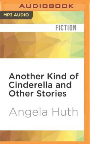 Digital Another Kind of Cinderella and Other Stories Angela Huth