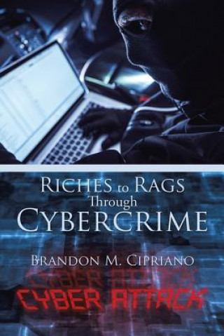 Knjiga Riches to Rags Through Cybercrime Brandon M. Cipriano