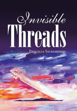 Könyv Invisible Threads Priscilla Sacramento