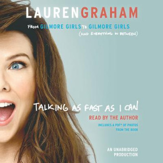Audio Talking as Fast as I Can: From Gilmore Girls to Gilmore Girls, and Everything in Between Lauren Graham