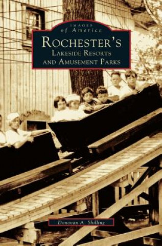 Knjiga Rochester's Lakeside Resorts and Amusement Parks Donovan a. Shilling