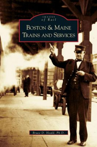 Книга Boston and Maine Trains and Services Bruce D. Heald