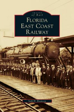 Könyv Florida East Coast Railway Seth H. Bramson