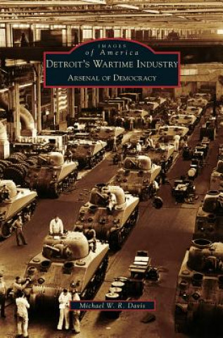 Kniha Detroit's Wartime Industry Michael W. R. Davis