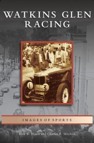 Könyv Watkins Glen Racing Kirk W. House