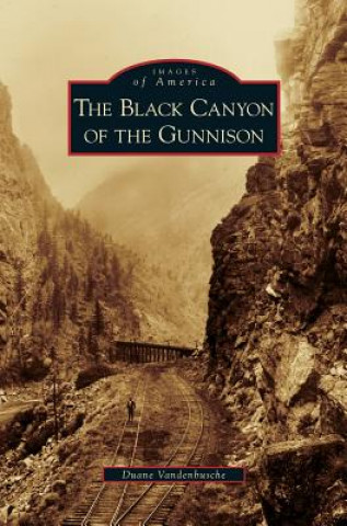 Knjiga Black Canyon of the Gunnison Duane Vandenbusche