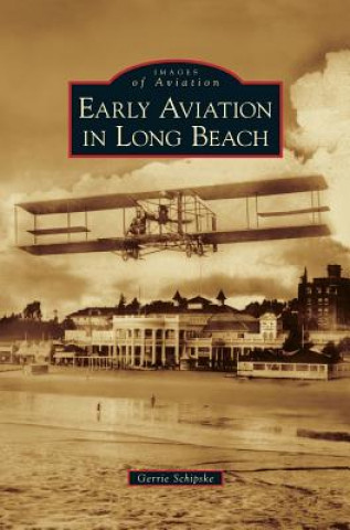 Kniha Early Aviation in Long Beach Gerrie Schipske
