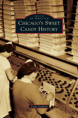 Kniha Chicago's Sweet Candy History Leslie Goddard