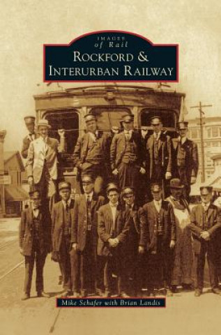 Kniha Rockford & Interurban Railway Mike Schafer
