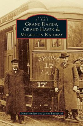 Könyv Grand Rapids, Grand Haven, and Muskegon Railway David Kindem