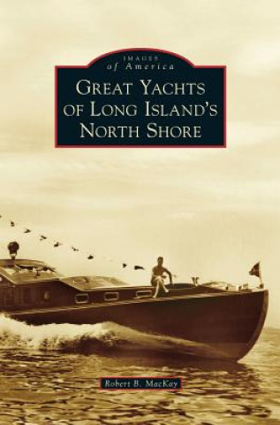 Könyv Great Yachts of Long Island's North Shore Robert B. MacKay