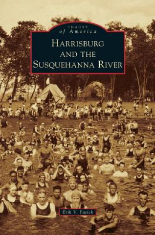 Knjiga Harrisburg and the Susquehanna River Erik V. Fasick