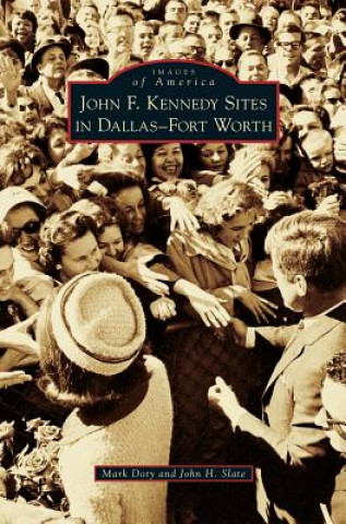 Livre John F. Kennedy Sites in Dallas-Fort Worth Mark Doty