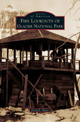 Book Fire Lookouts of Glacier National Park David R. Butler