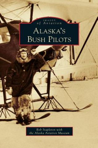Carte Alaska's Bush Pilots Rob Stapleton