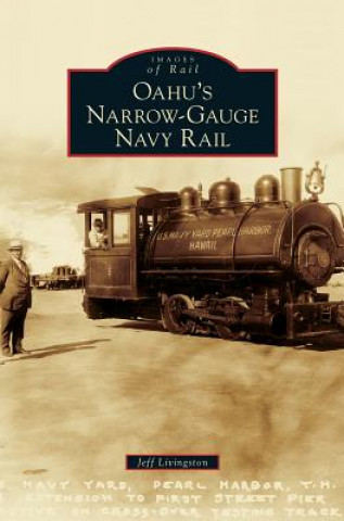 Könyv Oahu's Narrow-Gauge Navy Rail Jeff Livingston