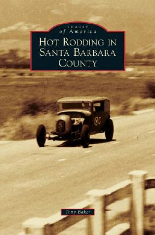 Kniha Hot Rodding in Santa Barbara County Tony Baker