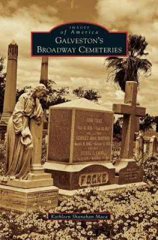 Livre Galveston's Broadway Cemeteries Kathleen Shanahan Maca