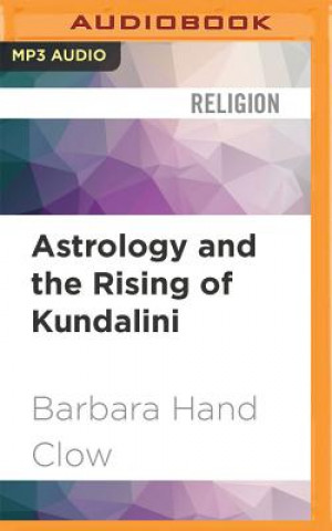 Digital Astrology and the Rising of Kundalini: The Transformative Power of Saturn, Chiron, and Uranus Barbara Hand Clow