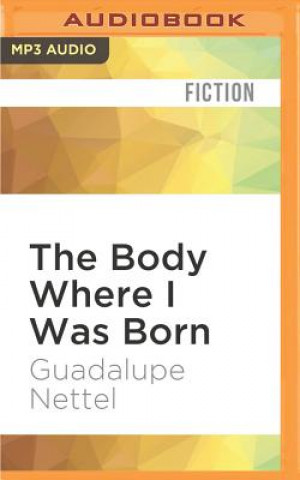 Digital The Body Where I Was Born Guadalupe Nettel