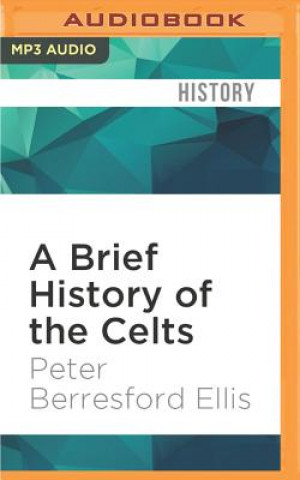 Hanganyagok A Brief History of the Celts: Brief Histories Peter Ellis