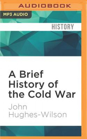 Digital A Brief History of the Cold War: Brief Histories John Hughes-Wilson