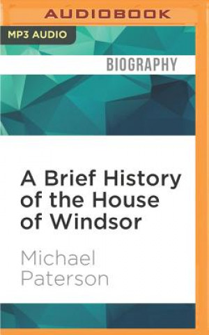Digital A Brief History of the House of Windsor: Brief Histories Michael Paterson