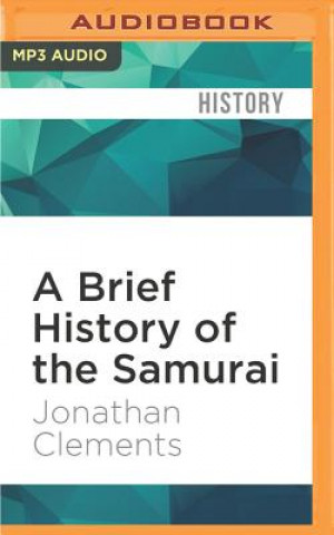 Digital A Brief History of the Samurai: Brief Histories Jonathan Clements