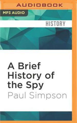 Digital A Brief History of the Spy: Brief Histories Paul Simpson