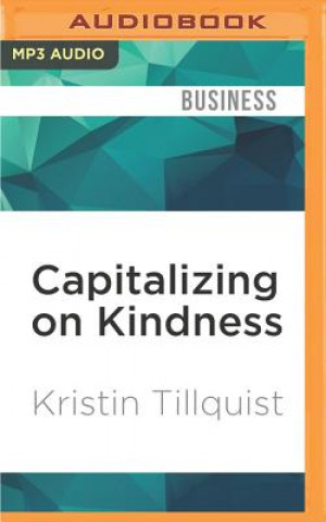 Digital Capitalizing on Kindness: Why 21st Century Professionals Need to Be Nice Kristin Tillquist