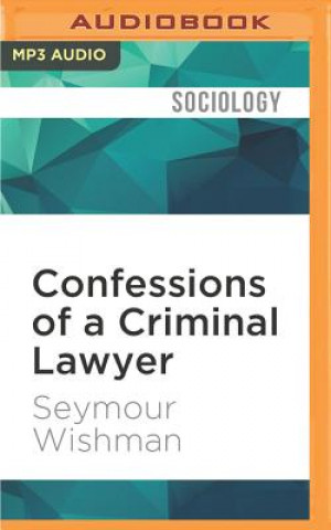 Digital Confessions of a Criminal Lawyer: A Memoir Seymour Wishman