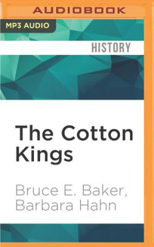 Digital The Cotton Kings: Capitalism and Corruption in Turn-Of-The-Century New York and New Orleans Bruce E. Baker