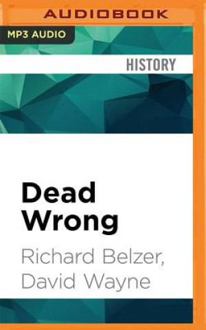 Digital Dead Wrong: Straight Facts on the Country's Most Controversial Cover-Ups Richard Belzer