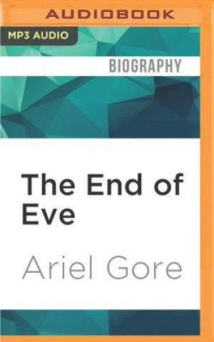 Digital The End of Eve: A Memoir Ariel Gore