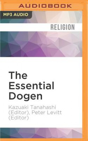 Hanganyagok The Essential Dogen: Writings of the Great Zen Master Kazuaki Tanahashi (Editor)