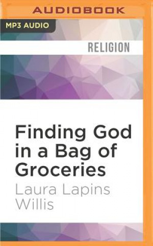 Numérique Finding God in a Bag of Groceries: Sharing Food, Discovering Grace Laura Lapins Willis